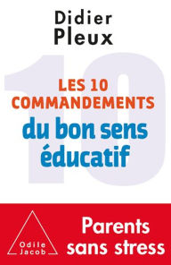 Title: Les 10 commandements du bon sens éducatif, Author: Didier Pleux