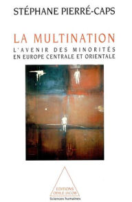Title: La Multination: L'avenir des minorités en Europe centrale et orientale, Author: Stéphane Pierré-Caps