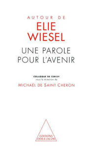 Title: Autour de Élie Wiesel: Une parole pour l'avenir, Author: Michaël de Saint Cheron