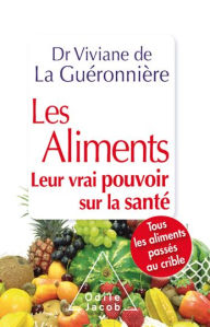 Title: Les Aliments: Leur vrai pouvoir sur la santé, Author: Vivianne de La Guéronnière