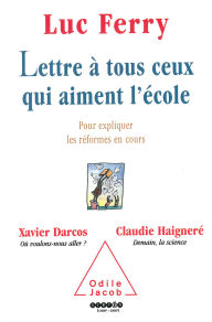 Title: Lettre à tous ceux qui aiment l'école: Pour expliquer les réformes en cours, Author: Luc Ferry