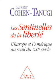 Title: Les Sentinelles de la liberté: L'Europe et l'Amérique au seuil du XXIe siècle, Author: Laurent Cohen-Tanugi