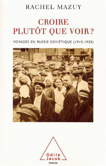 Croire plutôt que voir ?: Voyages en Russie soviétique (1919-1939)