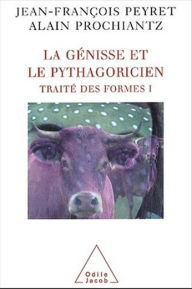 Title: La Génisse et le Pythagoricien: Traité des formes I, Author: Jean-François Peyret