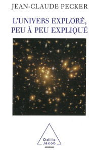 Title: L' Univers exploré, peu à peu expliqué, Author: Jean-Claude Pecker