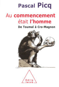 Title: Au commencement était l'homme: De Toumaï à Cro-Magnon, Author: Pascal Picq