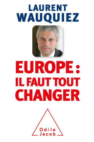 Title: Europe : il faut tout changer, Author: Laurent Wauquiez