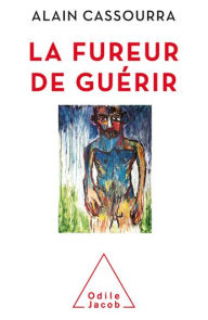 Title: La Fureur de guérir, Author: Alain Cassourra