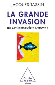 Title: La Grande invasion: Qui a peur des espèces invasives ?, Author: Jacques Tassin