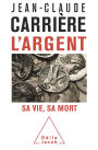 L' Argent: Sa vie, sa mort