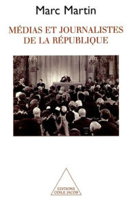 Title: Médias et Journalistes de la République, Author: Marc Martin