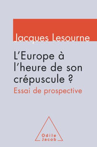 Title: L' Europe à l'heure de son crépuscule ?: Essai de prospective, Author: Jacques Lesourne