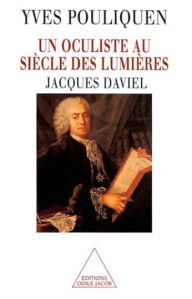 Title: Un oculiste au siècle des Lumières: Jacques Daviel, Author: Yves Pouliquen