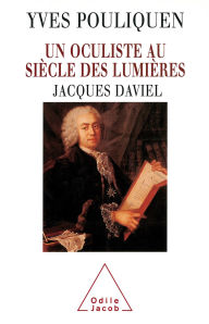 Title: Un oculiste au siècle des Lumières: Jacques Daviel, Author: Yves Pouliquen
