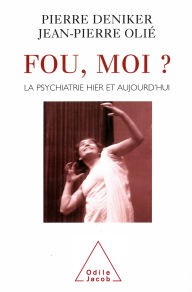 Title: Fou, moi ?: La psychiatrie hier et aujourd'hui, Author: Pierre Deniker