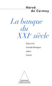 Title: La Banque du XXIe siècle: États-Unis, Grande-Bretagne, Japon, France, Author: Hervé de Carmoy