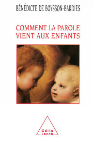 Title: Comment la parole vient aux enfants, Author: Bénédicte de Boysson-Bardies