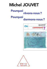 Title: Pourquoi rêvons-nous, pourquoi dormons-nous ?: Où, quand, comment ?, Author: Michel Jouvet