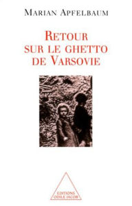 Title: Retour sur le ghetto de Varsovie, Author: Marian Apfelbaum