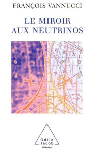 Title: Le Miroir aux neutrinos, Author: François Vannucci