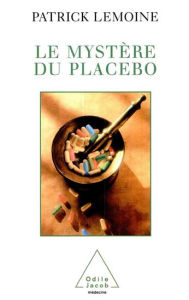 Title: Le Mystère du placebo, Author: Patrick Lemoine