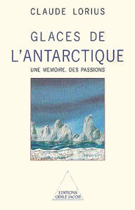 Title: Glaces de l'Antarctique: Une mémoire, des passions, Author: Claude Lorius