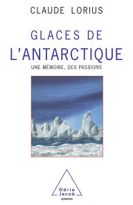 Title: Glaces de l'Antarctique: Une mémoire, des passions, Author: Claude Lorius