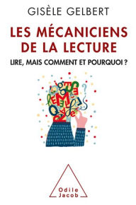 Title: Les Mécaniciens de la lecture: Lire, mais comment et pourquoi ?, Author: Gisèle Gelbert