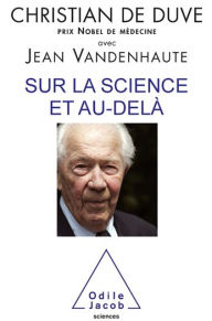 Title: Sur la science et au-delà, Author: Christian de Duve