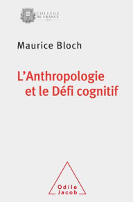 Title: L' Anthropologie et le Défi cognitif, Author: Maurice Bloch