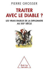 Title: Traiter avec le diable ?: Les vrais enjeux de la diplomatie au XXIe siècle, Author: Pierre Grosser