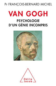 Title: Van Gogh: Psychologie d'un génie incompris, Author: François-Bernard Michel