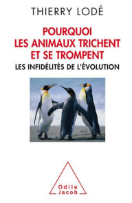 Title: Pourquoi les animaux trichent et se trompent: Les infidélités de l'évolution, Author: Thierry Lodé