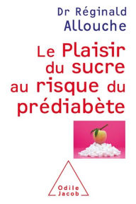 Title: Le Plaisir du sucre au risque du prédiabète, Author: Réginald Allouche