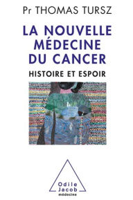 Title: La Nouvelle Médecine du cancer: Histoire et espoir, Author: Thomas Tursz
