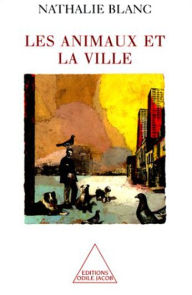 Title: Les Animaux et la Ville, Author: Nathalie Blanc