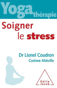 Title: Yoga-thérapie : soigner le stress, Author: Lionel Coudron