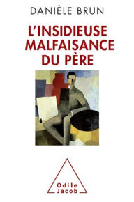 Title: L' Insidieuse Malfaisance du père, Author: Danièle Brun