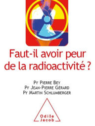 Title: Faut-il avoir peur de la radioactivité ?, Author: Pierre Bey