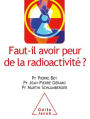 Faut-il avoir peur de la radioactivité ?