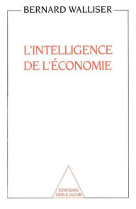 Title: L' Intelligence de l'économie, Author: Bernard Walliser