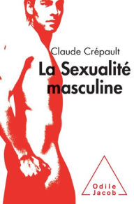 Title: La Sexualité masculine, Author: Claude Crépault
