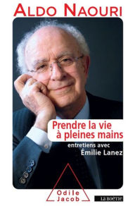 Title: Prendre la vie à pleines mains: Entretiens avec Émilie Lanez, Author: Aldo Naouri