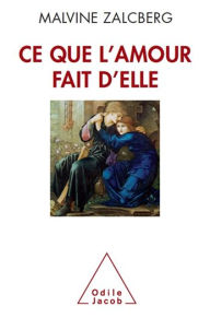 Title: Ce que l'amour fait d'elle, Author: Malvine Zalcberg