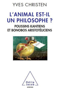 Title: L'animal est-il un philosophe ?: Poussins kantiens et bonobos aristotéliciens, Author: Yves Christen