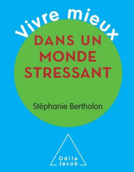 Title: Vivre mieux dans un monde stressant, Author: Stéphanie Bertholon