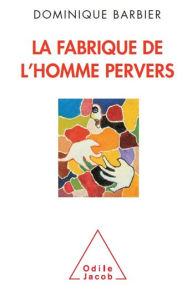 Title: La Fabrique de l'homme pervers, Author: Dominique Barbier