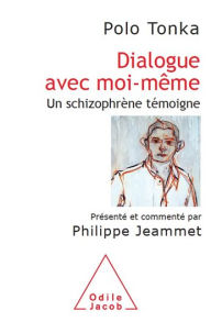 Title: Dialogue avec moi-même: Un schizophrène témoigne, Author: Polo Tonka