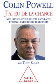 Title: J'ai eu de la chance: Mes conseils pour réussir dans la vie et dans l'exercice du leadership, Author: Colin Powell