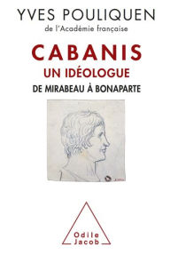 Title: Cabanis, un idéologue: De Mirabeau à Bonaparte, Author: Yves Pouliquen